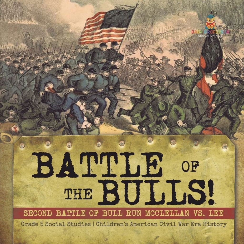 Battle of the Bulls! : Second Battle of Bull Run Mcclellan vs. Lee | Grade 5 Social Studies | Children’s American Civil War Era History