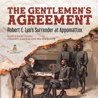 Omslagafbeelding: The Gentlemen's Agreement : Robert E. Lee's Surrender at Appomattox | Grade 5 Social Studies | Children's American Civil War Era History 9781541981720