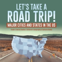 Imagen de portada: Let's Take a Road Trip! : Major Cities and States in the US | Grade 5 Social Studies | Children's Geography & Cultures Books 9781541981768