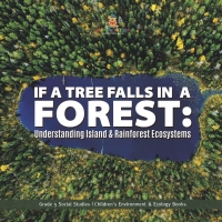 Omslagafbeelding: If a Tree Falls in Forest? : Understanding Island & Rain Forests Ecosystems | Grade 5 Social Studies | Children's Environment & Ecology Books 9781541981799