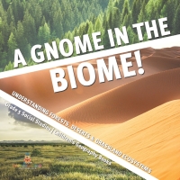 表紙画像: A Gnome in the Biome! : Understanding Forests, Deserts & Grassland Ecosystems | Grade 5 Social Studies | Children's Geography Books 9781541981805