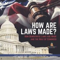 Imagen de portada: How are Laws Made? : How Democratic Laws are Made and the Role of Congress | Grade 5 Social Studies | Children's Government Books 9781541981843