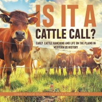 Imagen de portada: Is it a Cattle Call? : Early Cattle Ranching and Life on the Plains in Western US History | Grade 6 Social Studies | Children's American History 9781541983014
