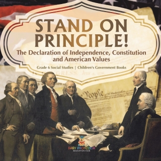 Cover image: Stand on Principle! : The Declaration of Independence, Constitution and American Values | Grade 6 Social Studies | Children's Government Books 9781541983090