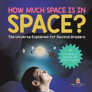Titelbild: How Much Space Is In Space? The Universe Explained for Second Graders | Children’s Books on Astronomy 9781541987371