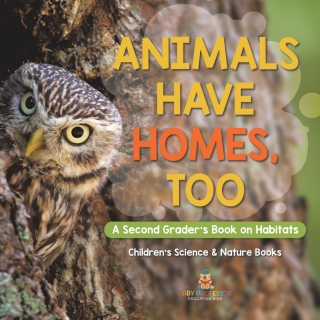 表紙画像: Animals Have Homes, Too : A Second Grader's Book on Habitats | Children's Science & Nature Books 9781541987395