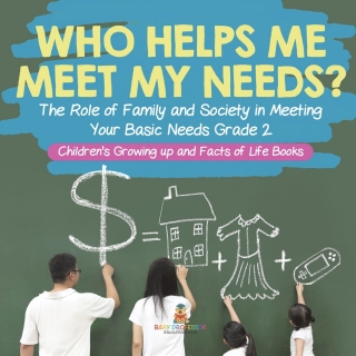 Titelbild: Who Helps Me Meet My Needs? | The Role of Family and Society in Meeting Your Basic Needs Grade 2 | Children’s Growing up and Facts of Life Books 9781541987425