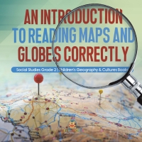 Imagen de portada: An Introduction to Reading Maps and Globes Correctly | Social Studies Grade 2 | Children's Geography & Cultures Books 9781541987449