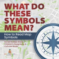 Imagen de portada: What Do These Symbols Mean? How to Read Map Symbols | Social Studies Grade 2 | Children's Geography & Cultures Books 9781541987456