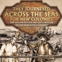Cover image: They Journeyed Across the Seas for New Colonies : The Colonization and Exploration of the New World Grade 7 | Children’s Exploration and Discovery History Books 9781541988309