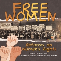 صورة الغلاف: Free Women | Reforms on Women's Rights | Grade 7 US History | Children's United States History Books 9781541988361