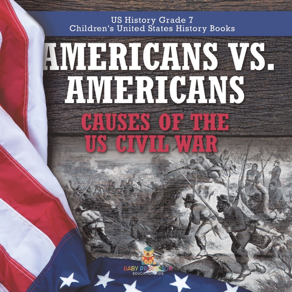 Americans vs. Americans | Causes of the US Civil War | US History Grade 7 | Children’s United States History Books