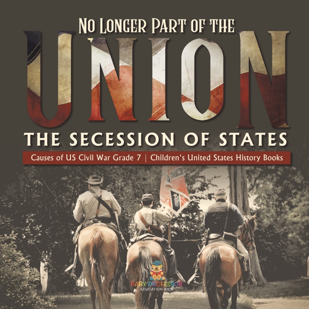 No Longer Part of the Union | The Secession of States | Causes of US Civil War Grade 7 | Children’s United States History Books