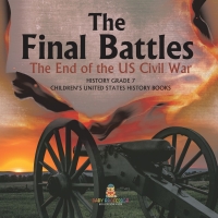 صورة الغلاف: The Final Battles | The End of the US Civil War | History Grade 7 | Children's United States History Books 9781541988415