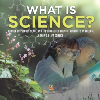 Imagen de portada: What is Science? Science vs Pseudoscience and the Characteristics of Scientific Knowledge | Grade 6-8 Life Science 9781541990807