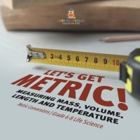 表紙画像: Let's Get Metric! Measuring Mass, Volume, Length and Temperature | Metric Conversions | Grade 6-8 Life Science 9781541990838