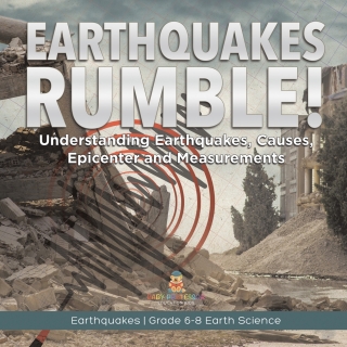 Cover image: Earthquakes Rumble! Understanding Earthquakes, Causes, Epicenter and Measurements | Earthquakes | Grade 6-8 Earth Science 9781541990333