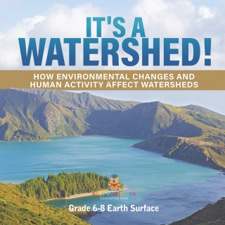 Cover image: It's a Watershed! How Environmental Changes and Human Activity affect Watersheds | Grade 6-8 Earth Surface 9781541990487