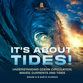 Omslagafbeelding: It's About Tides! Understanding Ocean Circulation, Waves, Currents and Tides | Grade 6-8 Earth Science 9781541990517