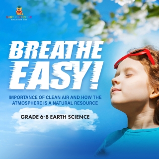 Imagen de portada: Breathe Easy! Importance of Clean Air and How the Atmosphere is a Natural Resource | Grade 6-8 Earth Science 9781541990661