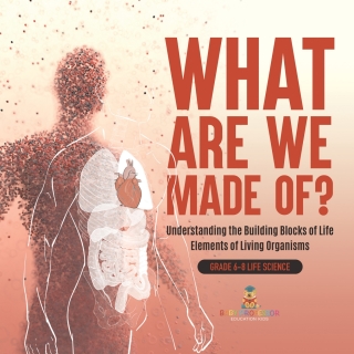 表紙画像: What Are We Made Of? Understanding the Building Blocks of Life | Elements of Living Organisms | Grade 6-8 Life Science 9781541990869