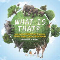 Titelbild: What is That? How Living Organisms are Classified | Understanding Domains and Kingdoms | Grade 6-8 Life Science 9781541990876