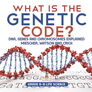 Cover image: What is the Genetic Code? DNA, Genes and Chromosomes Explained | Miescher, Watson and Crick | Grade 6-8 Life Science 9781541991002