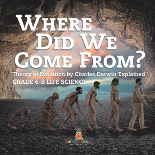 Cover image: Where Did We Come From? Theory of Evolution by Charles Darwin Explained | Grade 6-8 Life Science 9781541991071