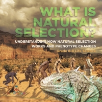 Imagen de portada: What is Natural Selection? Understanding How Natural Selection Works and Phenotype Changes | Grade 6-8 Life Science 9781541991095