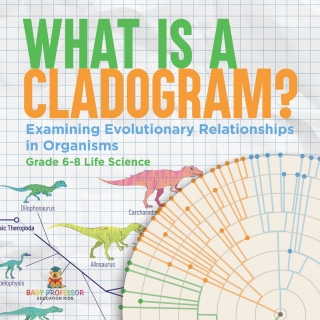 表紙画像: What is a Cladogram? Examining Evolutionary Relationships in Organisms | Grade 6-8 Life Science 9781541991125