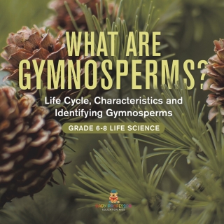 Cover image: What are Gymnosperms? Life Cycle, Characteristics and Identifying Gymnosperms | Grade 6-8 Life Science 9781541991187
