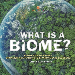 Imagen de portada: What is a Biome? Earth's Major Biomes | Organism Adaptations to Environments | Ecology | Grade 6-8 Life Science 9781541991439