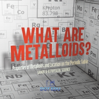 Cover image: What are Metalloids? Properties of Metalloids and Location on the Periodic Table | Grade 6-8 Physical Science 9781541994225