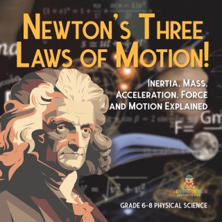 Cover image: Newton's Three Laws of Motion! Inertia, Mass, Acceleration, Force and Motion Explained | Grade 6-8 Physical Science 9781541994904
