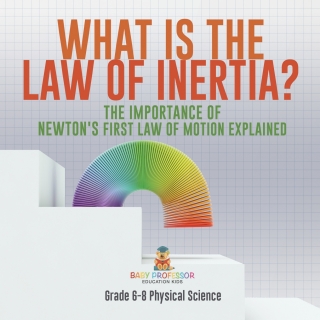 Cover image: What is the Law of Inertia? The Importance of Newton's First Law of Motion Explained | Grade 6-8 Physical Science 9781541994928