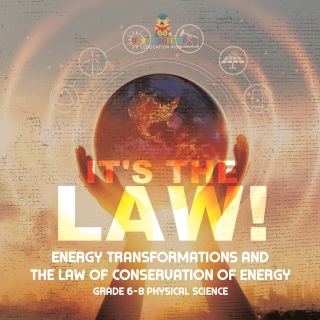 Imagen de portada: It's the Law! Energy Transformations and the Law of Conservation of Energy | Grade 6-8 Physical Science 9781541994980