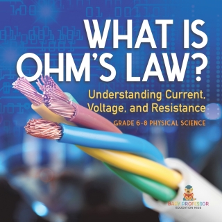 Imagen de portada: What is Ohm's Law? Understanding Current, Voltage, and Resistance | Grade 6-8 Physical Science 9781541995185