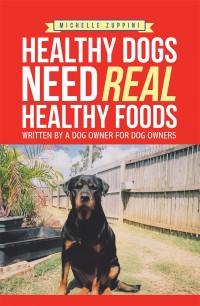 Cover image: Healthy Dogs Need Real Healthy Foods 9781543402902