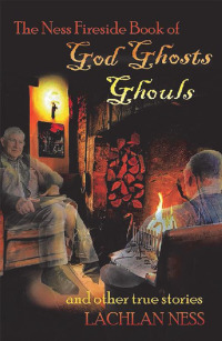 Imagen de portada: The Ness Fireside Book of God Ghosts Ghouls and Other True Stories 9781543406030