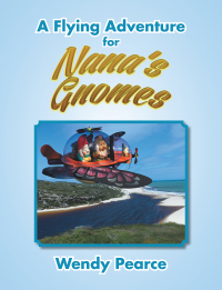 Cover image: A Flying Adventure for Nana’S Gnomes 9781543406740
