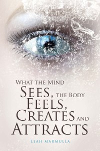 Imagen de portada: What the Mind Sees, the Body Feels, Creates and Attracts 9781543409451