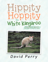 Imagen de portada: Hippity Hoppity the White Kangaroo 9781543409550