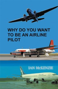 Cover image: Why Do You Want to Be an Airline Pilot 9781543409819