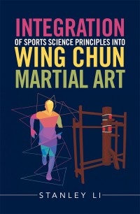 Cover image: Integration of Sports Science Principles into Wing Chun Martial Art 9781543413496
