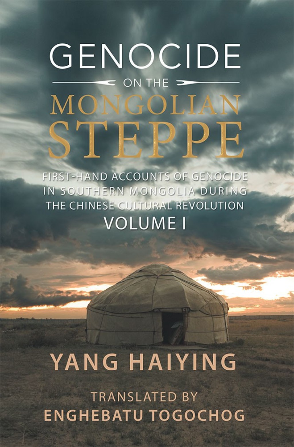 Genocide on the Mongolian Steppe First-Hand Accounts of Genocide in Southern Mongolia During the Chinese Cultural Revolution Volume I