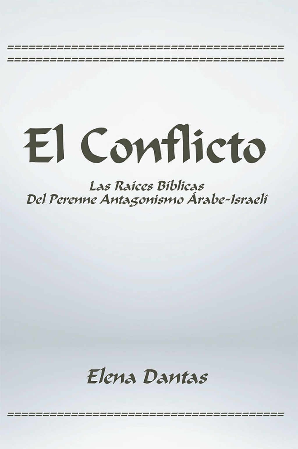 El Conflicto Las Raíces Bíblicas Del Perenne Antagonismo Árabe-Israelí