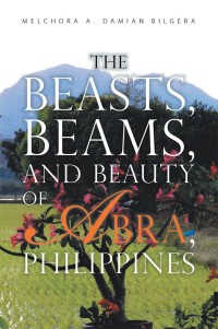 Cover image: The Beasts, Beams, and Beauty of Abra, Philippines 9781543446302