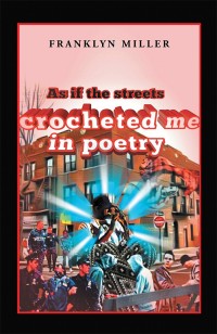 Cover image: As If the Streets Crocheted Me in Poetry 9781543472110