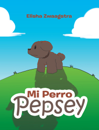 Imagen de portada: Mi Perro Pepsey 9781543473353