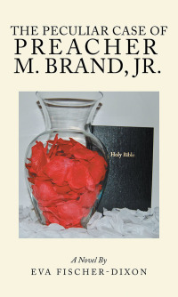 Cover image: The Peculiar Case of Preacher M. Brand, Jr. 9781543474435